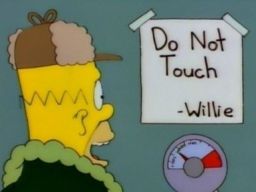 "Do not touch Willie. Good advice”, -"Treehouse of Horror VI"